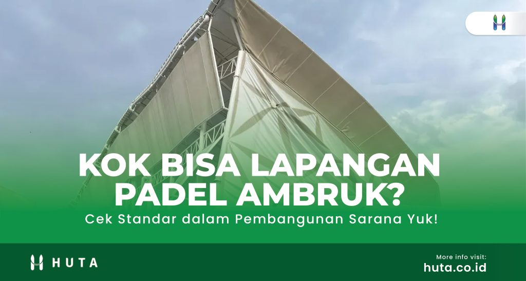 Kok Bisa Lapangan Padel Ambruk? Cek Standar dalam Pembangunan Sarana Yuk!